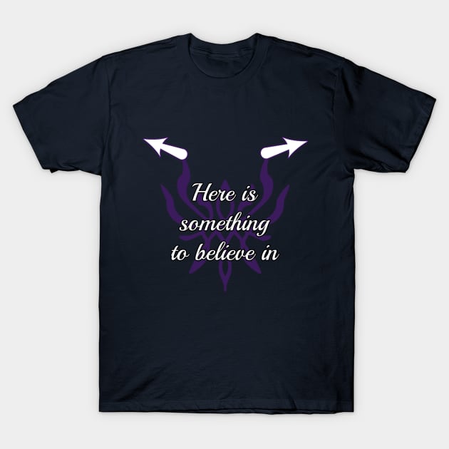 Here is something to believe in! T-Shirt by maevestrom